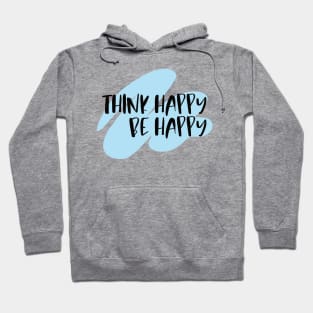 Think Happy Be Happy Hoodie